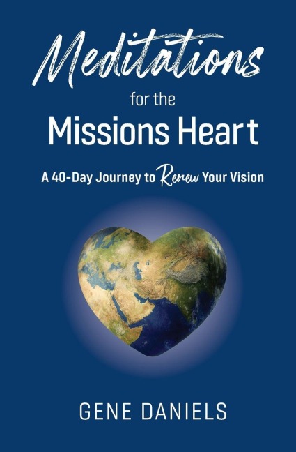 Meditations for the Missions Heart: A 40-Day Journey to Renew Your Vision