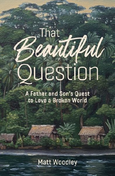 That Beautiful Question: A Father and Sons Quest to Love a Broken World