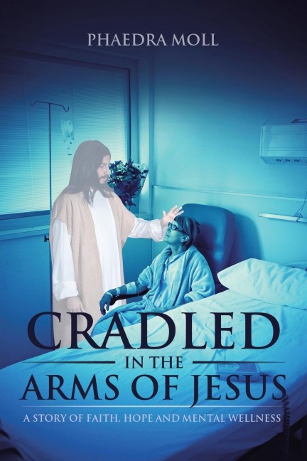 Cradled in the Arms of Jesus: A Story of Faith, Hope and Mental Wellness
