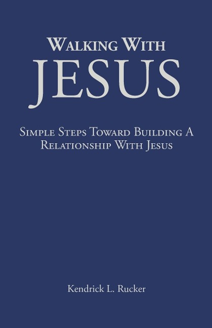 Walking With Jesus: Simple Steps Toward Building A Relationship With Jesus