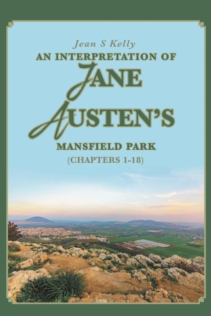 An Interpretation of Jane Austens Mansfield Park: (Chapters 1-18)