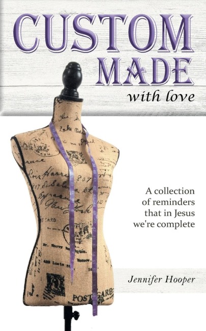 Custom Made With Love: A Collection Of Reminders That In Jesus Were Complete