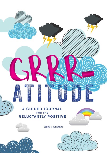 Grrr-Atitude: A Guided Journal for the Reluctantly Positive