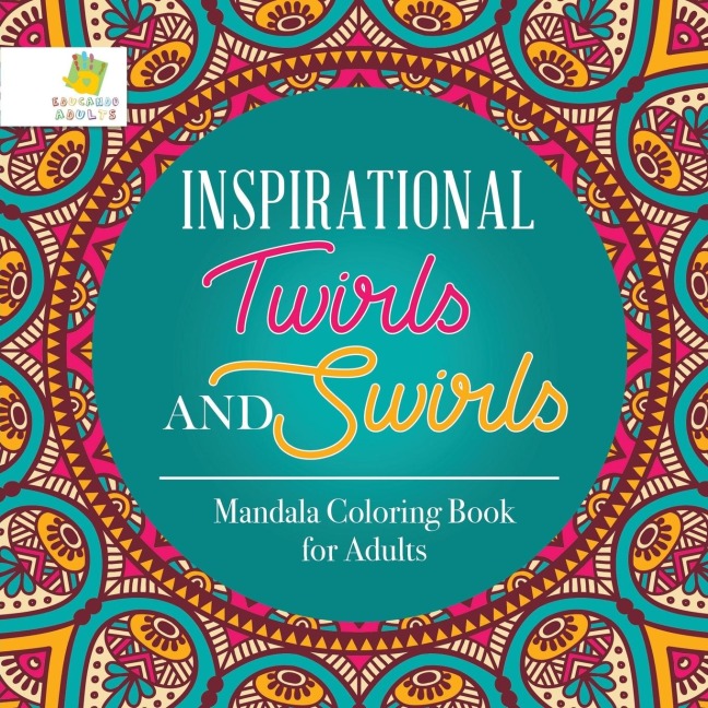 Inspirational Twirls and Swirls | Mandala Coloring Book for Adults