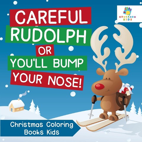 Careful Rudolph or Youll Bump Your Nose! Christmas Coloring Books Kids