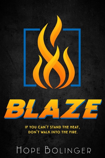Blaze: If You Cant Stand the Heat, Dont Walk into the Fire