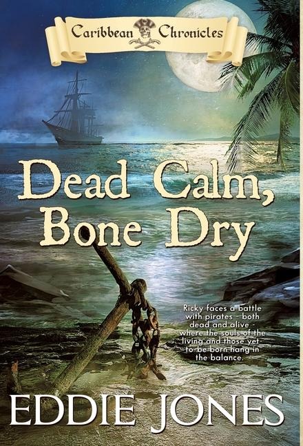 Dead Calm, Bone Dry: A Pirate Action Adventure Series for Young Adult Readers