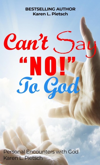 Cant Say NO to God: Personal Encounters with God
