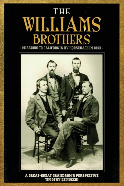 The Williams Brothers: Missouri to California by Horseback in 1843: A Great-Great Grandsons Perspective
