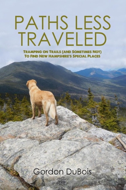 Paths Less Traveled: Tramping on Trails (And Sometimes Not) to Find New Hampshires Special Places