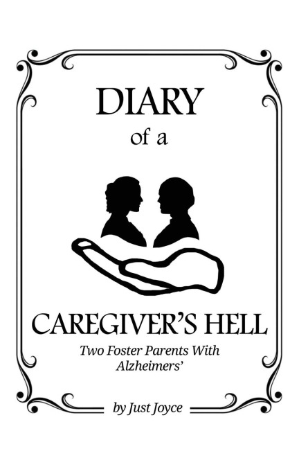 Diary of a Caregivers Hell: Two Foster Parents with Alzheimers
