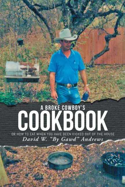 A Broke Cowboys Cookbook: Or How to Eat When You Have Been Kicked Out of the House
