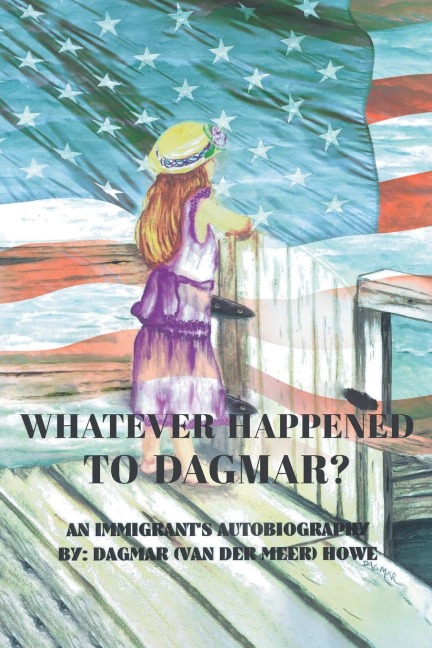 Whatever Happened to Dagmar?: An Immigrants Autobiography