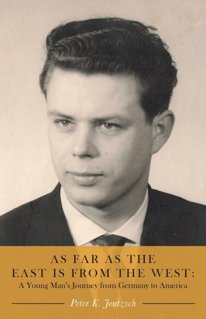As Far as the East is from the West: A Young Mans Journey from Germany to America