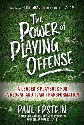 The Power of Playing Offense: A Leaders Playbook for Personal and Team Transformation