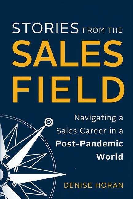 Stories from the Sales Field: Navigating a Sales Career in a Post-Pandemic World