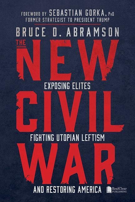 The New Civil War: Exposing Elites, Fighting Utopian Leftism, and Restoring America