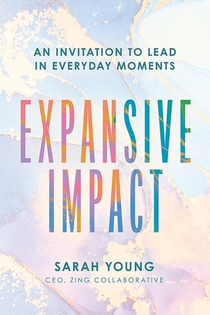 Expansive Impact: An Invitation to Lead in Everyday Moments