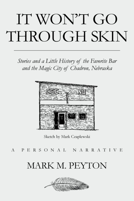 It Wont Go Through Skin: Stories and a little history of the Favorite Bar and the Magic City of Chadron, Nebraska