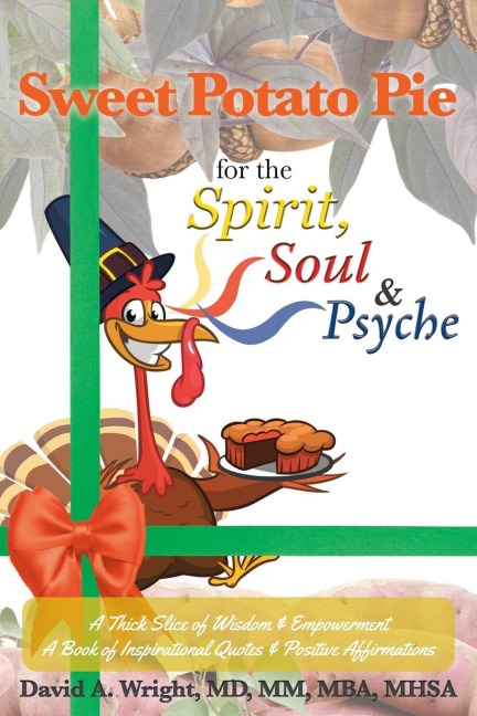 Sweet Potato Pie for the Spirit, Soul &amp; Psyche: A Thick Slice of Wisdom and Empowerment A Book of Inspirational Quotes and Positive Affirmations