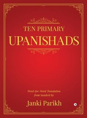 Ten Primary Upanishads: Word-for-Word Translation from Sanskrit