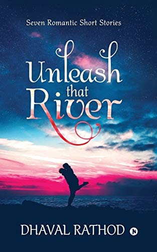 Unleash That River Seven Romantic Short Stories