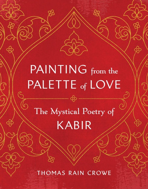 Painting from the Palette of Love: The Mystical Poetry of Kabir