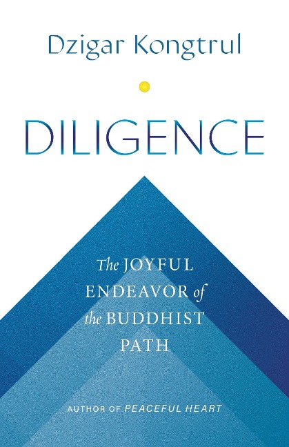 Diligence: The Joyful Endeavor of the Buddhist Path