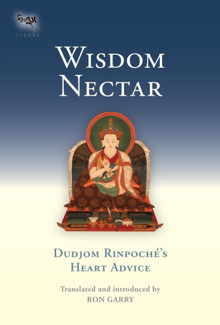Wisdom Nectar: Dudjom Rinpoches Heart Advice