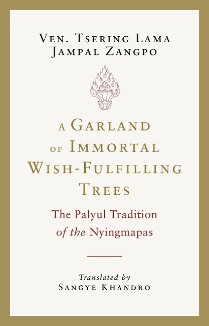 A Garland of Immortal Wish-Fulfilling Trees: The Palyul Tradition of the Nyingmapas