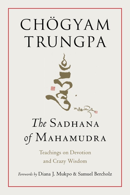 The Sadhana of Mahamudra: Teachings on Devotion and Crazy Wisdom