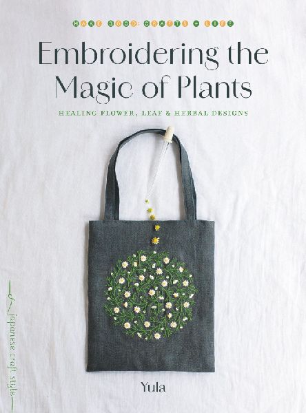 Embroidering the Magic of Plants: Healing Flower, Leaf, and Herbal Designs