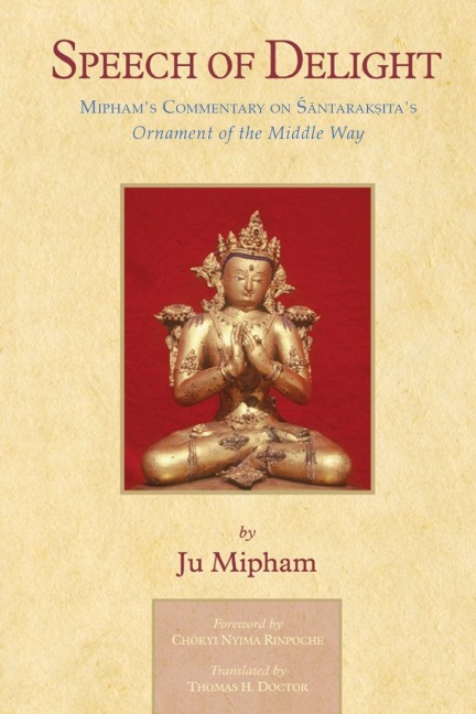 Speech of Delight: Miphams Commentary on Santaraksitas Ornament of the Middle Way