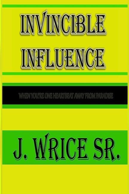 Invincible Influence: When you're one heart beat away from paradise