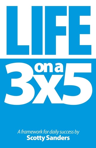 Life on a 3x5 A Framework for Daily Success