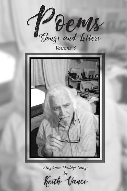 Poems - Songs and Letters Volume 3: Sing Your Daddys Songs