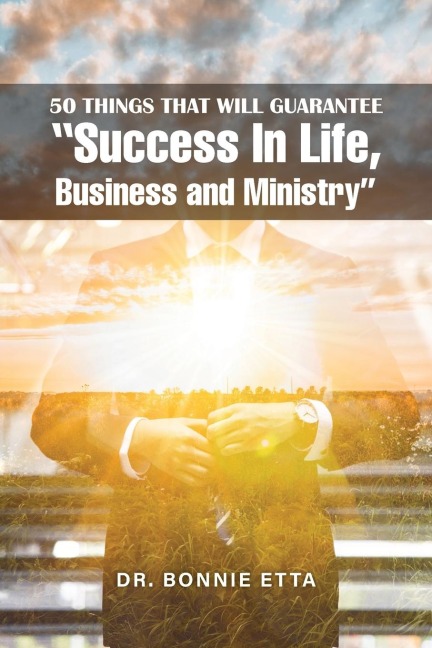 50 Things That Will Guarantee  "Success In Life, Business and Ministry"