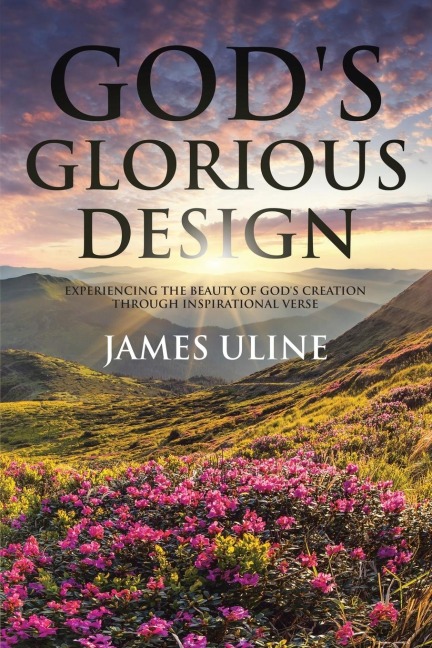 Gods Glorious Design: Experiencing the Beauty of Gods Creation through Inspirational Verse
