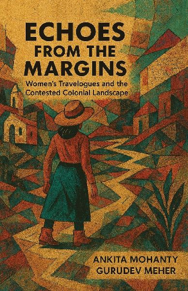 Echoes from the Margins: Women's Travelogues and the Contested Colonial Landscape