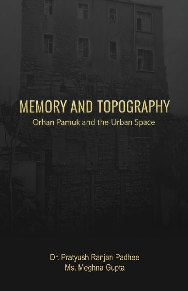 Memory and Topography: Orhan Pamuk and the Urban Space