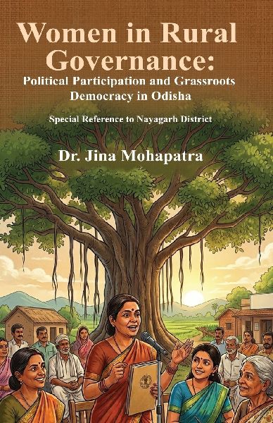 Women in Rural Governance: Political Participation and Grassroots Democracy in Odisha