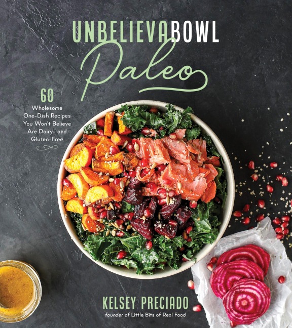 Unbelievabowl Paleo: 60 Wholesome One-Dish Recipes You Wont Believe Are Dairy- And Gluten-Free