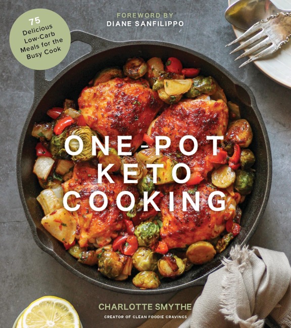 One-Pot Keto Cooking: 75 Delicious Low-Carb Meals for the Busy Cook