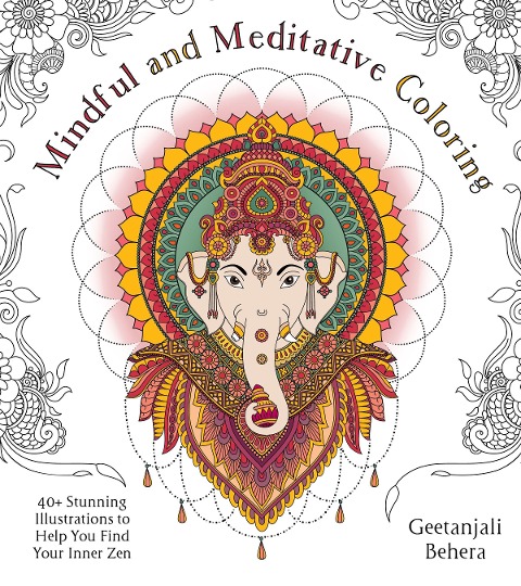 Mindful and Meditative Coloring: 40+ Stunning Illustrations to Help You Find Your Inner Zen