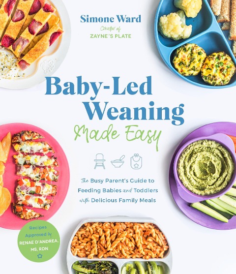 Baby-Led Weaning Made Easy: The Busy Parents Guide to Feeding Babies and Toddlers with Delicious Family Meals