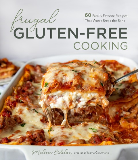 Frugal Gluten-Free Cooking: 60 Family Favorite Recipes That Wont Break the Bank