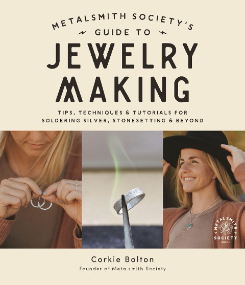 Metalsmith Societys Guide to Jewelry Making: Tips, Techniques & Tutorials for Soldering Silver, Stonesetting & Beyond