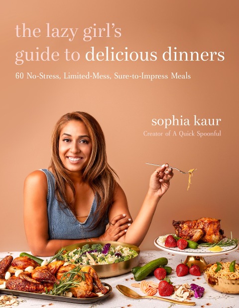 The Lazy Girls Guide to Delicious Dinners: 60 No-Stress, Limited-Mess, Sure-To-Impress Meals