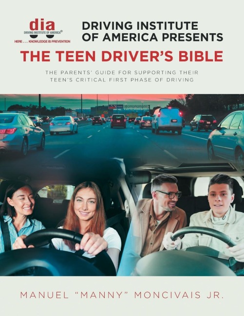 Driving Institute of America presents The Teen Drivers Bible: The Parents Guide for Supporting Their Teens Critical First Phase of Driving