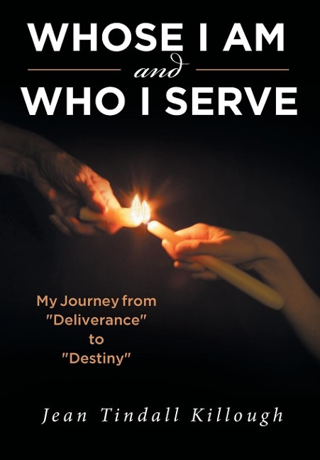Whose I Am and Who I Serve: My Journey from Deliverance to Destiny